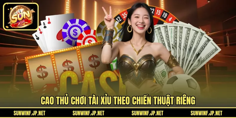 Cao thủ chơi Tài Xỉu theo chiến thuật riêng 