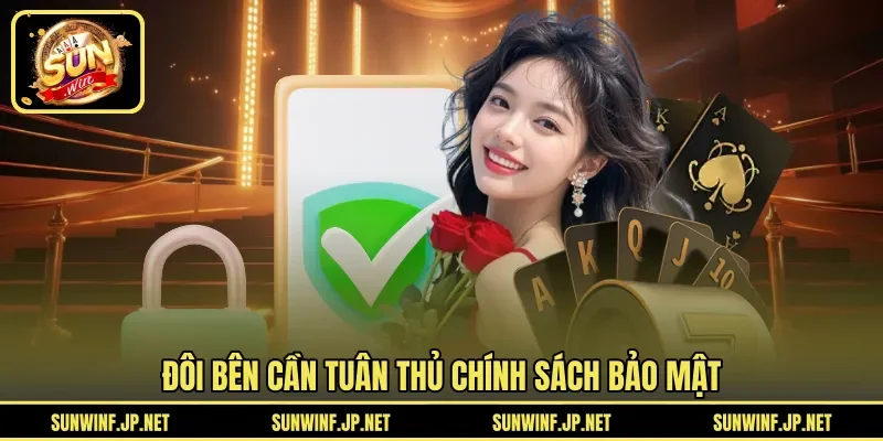 Đôi bên cần tuân thủ chính sách bảo mật