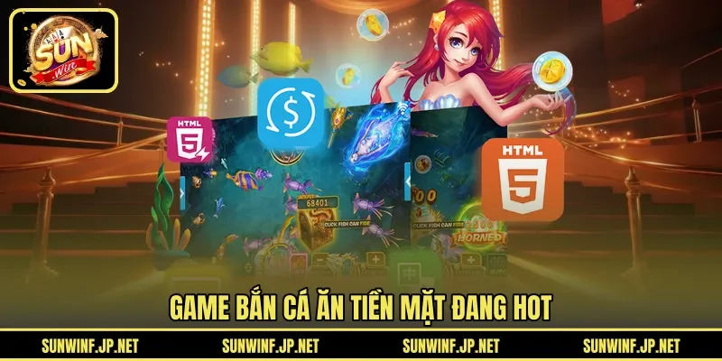 Game bắn cá ăn tiền mặt đang HOT 
