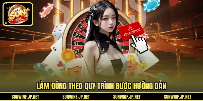 Làm đúng theo quy trình được hướng dẫn 