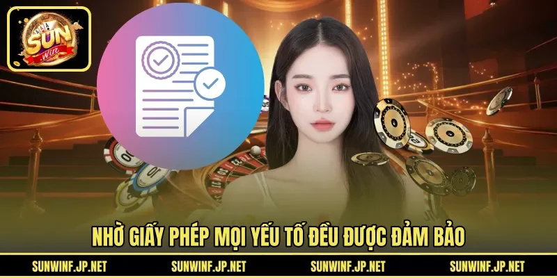 Nhờ giấy phép mọi yếu tố đều được đảm bảo 