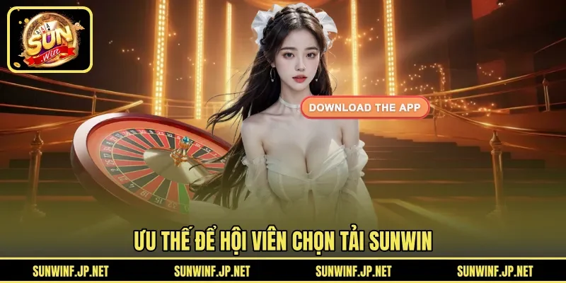 Ưu thế để hội viên chọn tải SUNWIN